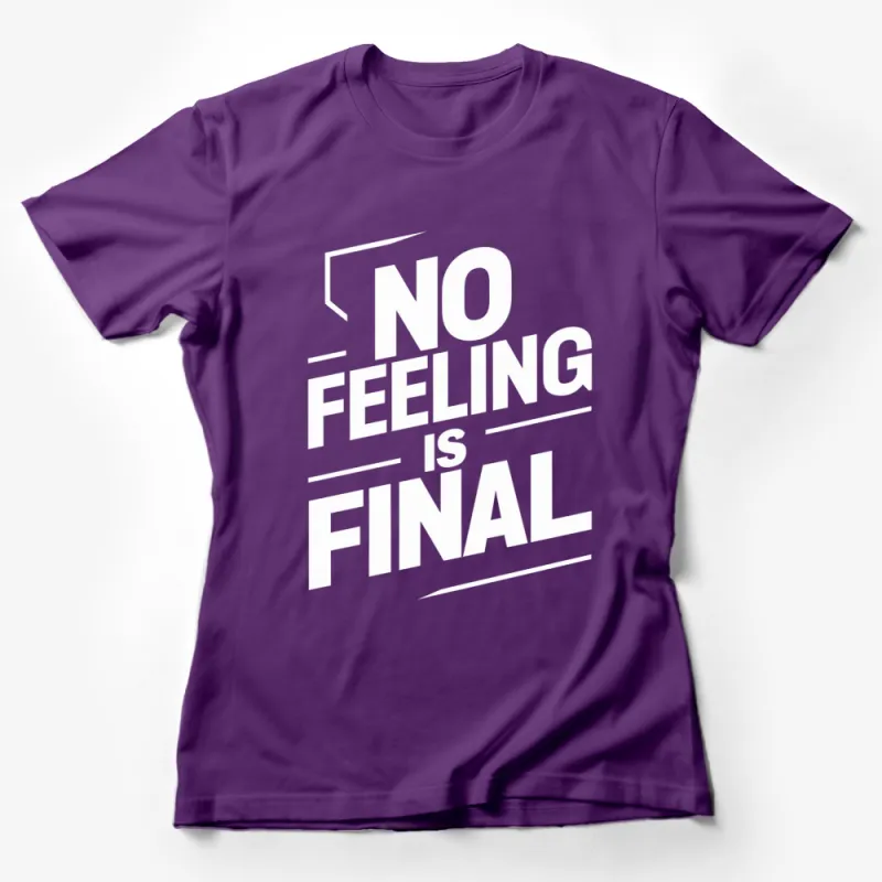 Inspirational Quote T-Shirt, No Feeling is Final, Black and White Graphic Tee, Motivational Clothing Female T-Shirt