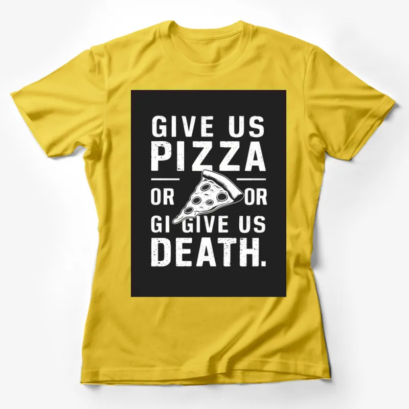 Give Us Pizza Or Give Us Death Funny Quote T-Shirt, Unisex Graphic Tee Female T-Shirt