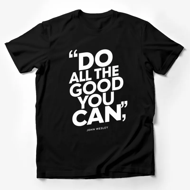 Inspirational Quote T-Shirt Do All The Good You Can John Wesley Tee, Positive Message, Motivational Clothing, Unisex Shirt Male T-Shirt