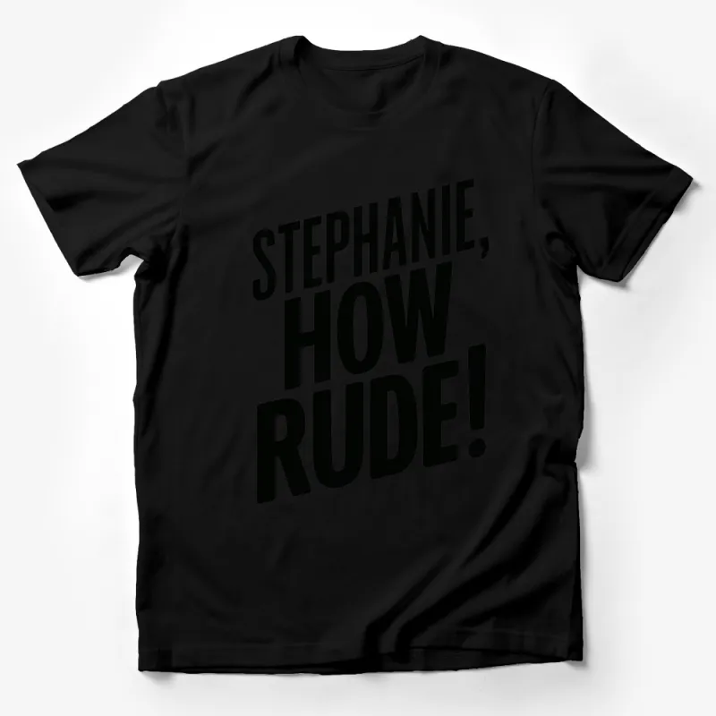 Stephanie How Rude T-Shirt, Bold Black and White Graphic Tee, Funny Catchphrase Top, Unisex Male T-Shirt