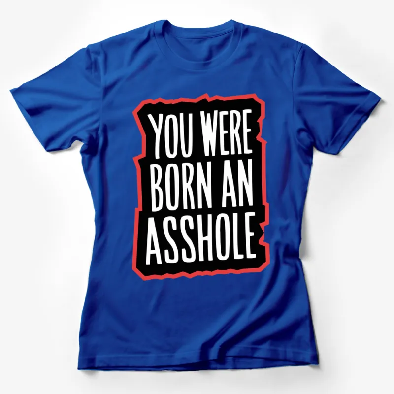 Bold Statement T-Shirt You Were Born An Asshole Text Tee, Unisex Adult Clothing, Graphic Red and Black Shirt Female T-Shirt