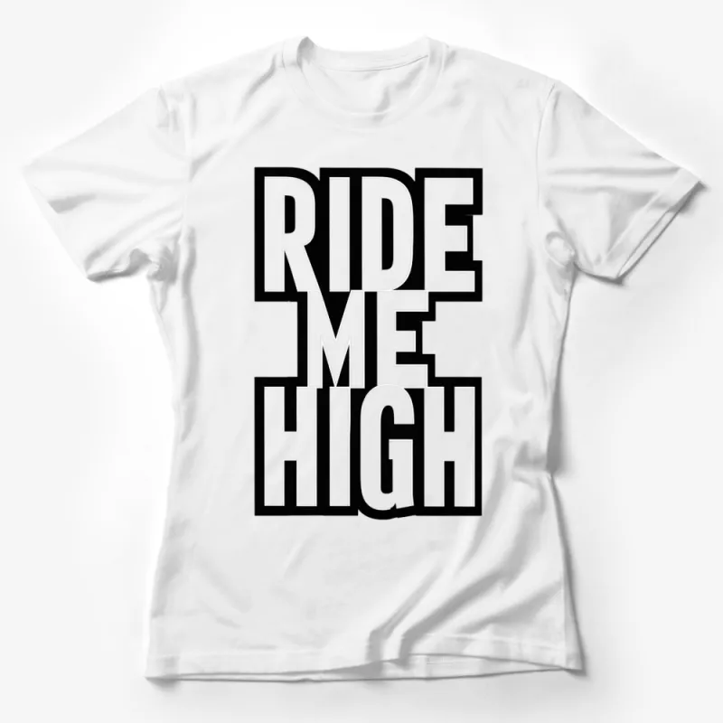 Bold Ride Me High Graphic T-Shirt, Black and White Statement Tee, Unisex Fashion Top, Casual Wear Female T-Shirt