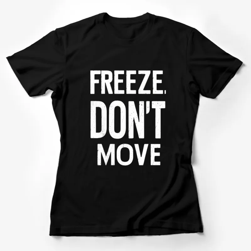 Freeze Don't Move Black T-Shirt, Bold White Text Graphic Tee, Urban Style Streetwear, Unisex Fashion Top Female T-Shirt