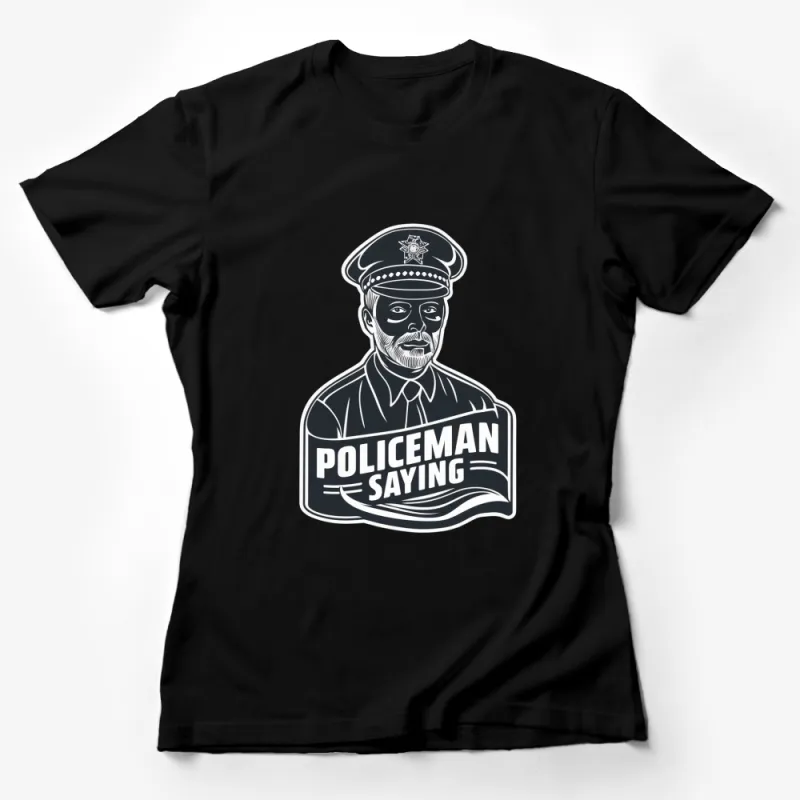 Vintage Policeman Saying Graphic Tee, Classic Police Officer Portrait T-Shirt, Unique Law Enforcement Apparel Female T-Shirt