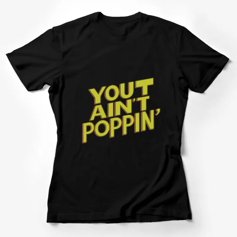 Retro Style You Ain't Poppin' Quote T-Shirt, Vintage Inspired Typography Tee, Fashionable Streetwear Female T-Shirt