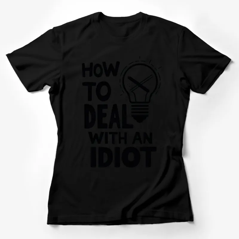 Funny Graphic T-Shirt How to Deal with an Idiot Lightbulb Design, Unisex Casual Tee, Gift Idea Female T-Shirt