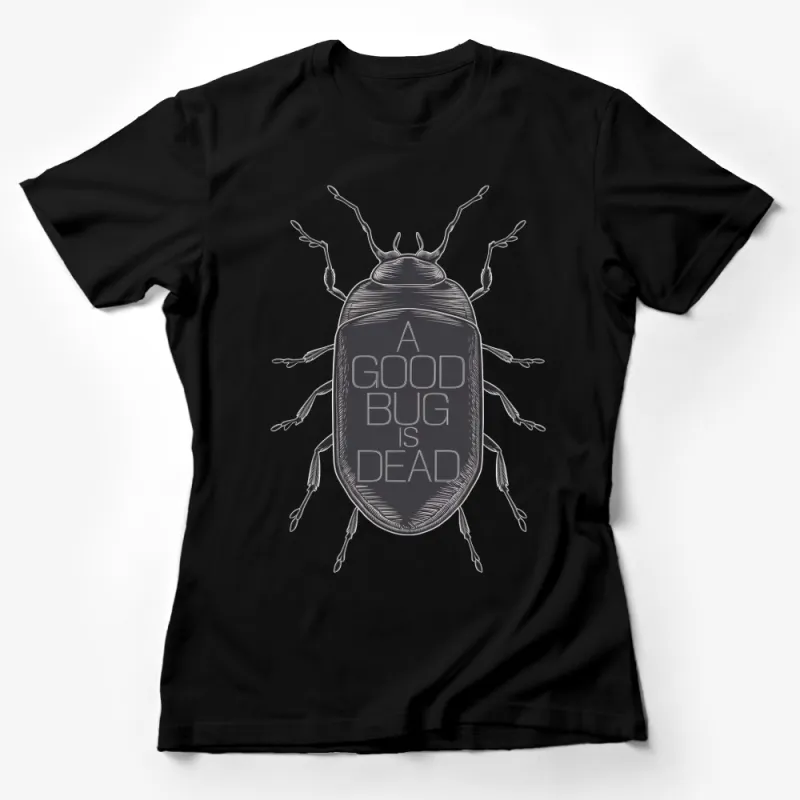 A Good Bug is Dead Beetle Graphic T-Shirt, Cool Entomology Tee, Unique Insect Design, Unisex Shirt Female T-Shirt