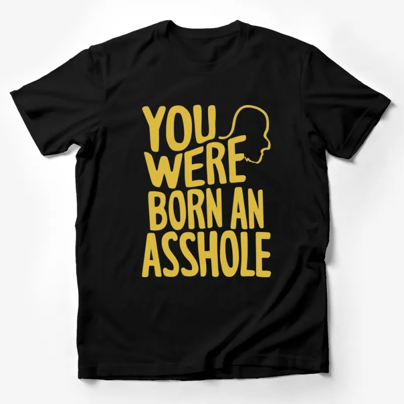 Bold Yellow Text You Were Born An Asshole T-Shirt, Unisex Graphic Tee, Statement Fashion Top Male T-Shirt