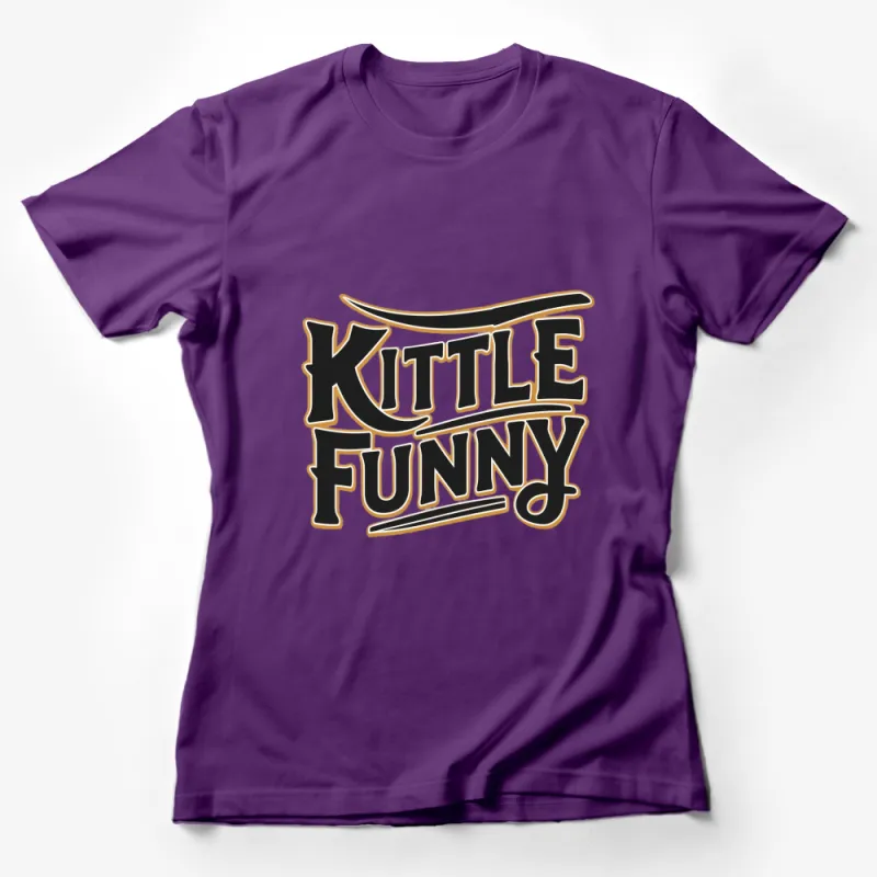 Kittle Funny Graphic Tee, Unique Bold Lettering T-Shirt, Fashion Statement Shirt for All Female T-Shirt