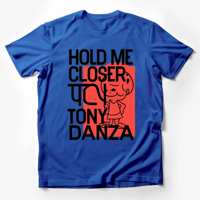 Hold Me Closer, Tiny Dancer - Tony Danza Parody T-Shirt, Funny Pop Culture Tee, Unisex Graphic Shirt Male T-Shirt