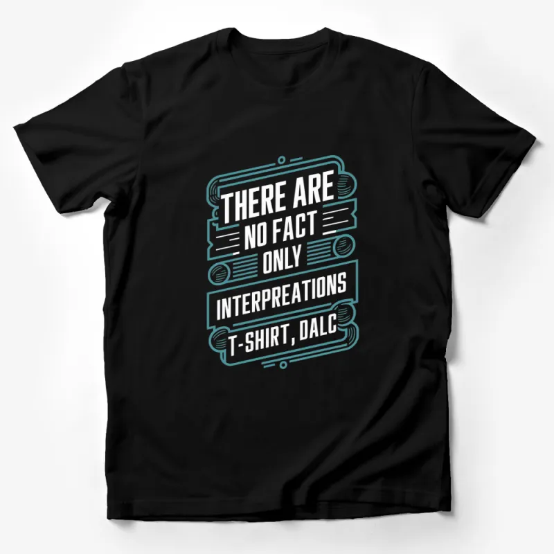 Inspirational Quote T-Shirt, There Are No Facts Only Interpretations Tee, Graphic Philosophy Shirt Male T-Shirt