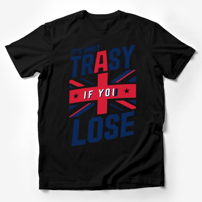 Patriotic Trash Talk T-Shirt, It's Only Trashy If You Lose, Sports Meme Tee, Unisex Red White Blue Shirt, Game Day Apparel, Sassy Quote Top Male T-Shirt