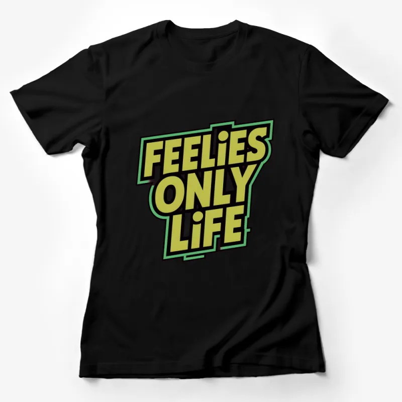 Feelies Only Life Bold Text Graphic T-Shirt, Trendy Statement Tee, Unisex Fashion Top Female T-Shirt