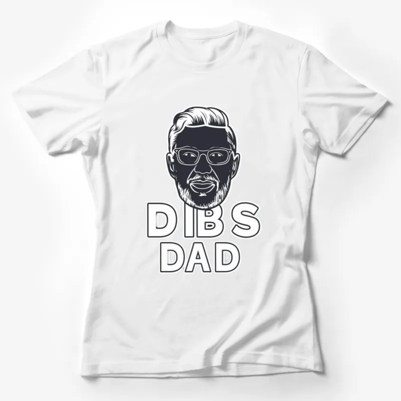 Dibs Dad T-Shirt, Cool Father's Day Gift, Unique Men's Graphic Tee, Hipster Dad Shirt, White and Black Female T-Shirt