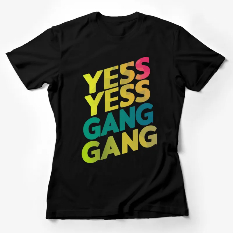 Colorful Yess Yess Gang Gang Text Graphic T-Shirt, Unisex Design, Bright Colorful Shirt, Fashionable Casual Tee Female T-Shirt