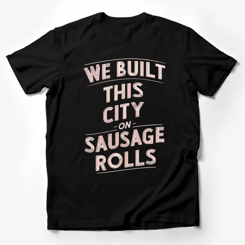 Funny We Built This City on Sausage Rolls T-Shirt, Retro Text Tee, Novelty Shirt for Foodies Male T-Shirt