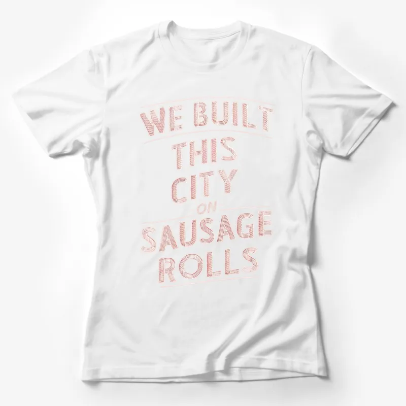 Funny We Built This City on Sausage Rolls T-Shirt, Retro Text Tee, Novelty Shirt for Foodies Female T-Shirt