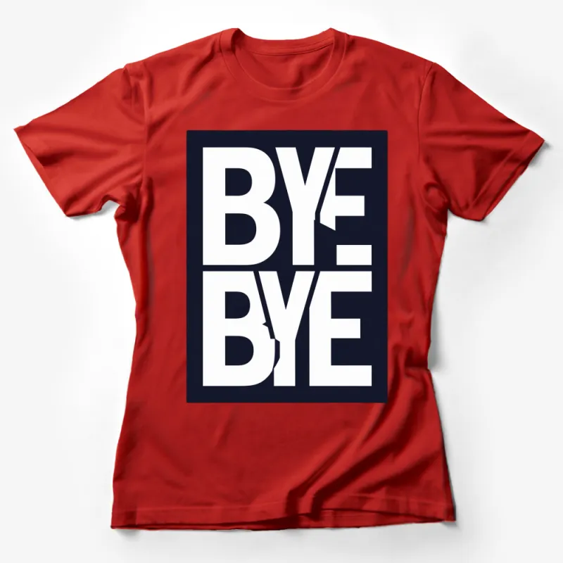 Trendy Bye Bye Slogan T-Shirt, Bold Graphic Tee, Navy Blue and White, Unisex Fashion Top, Casual Streetwear Female T-Shirt