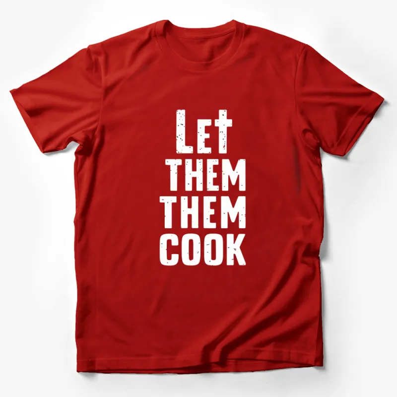 Let Them Cook Bold White Text on Black T-Shirt, Trendy Graphic Tee, Street Style Apparel Male T-Shirt