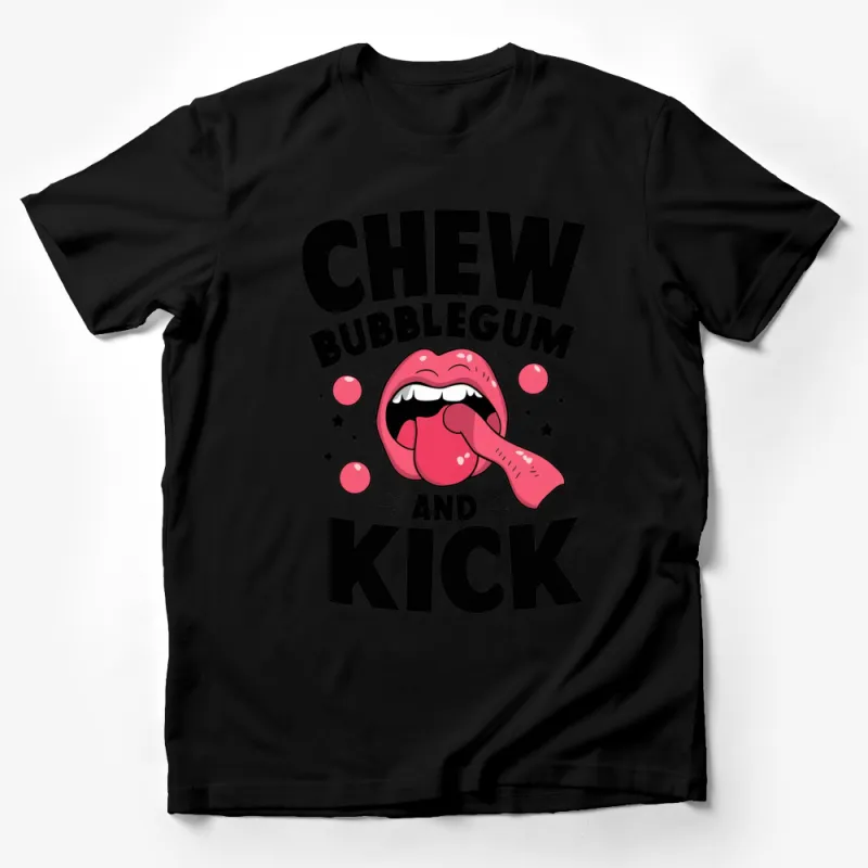 Chew Bubblegum and Kick Quote T-Shirt, Funny Graphic Tee, Bold Mouth and Gum Design, Unisex Shirt for All Male T-Shirt