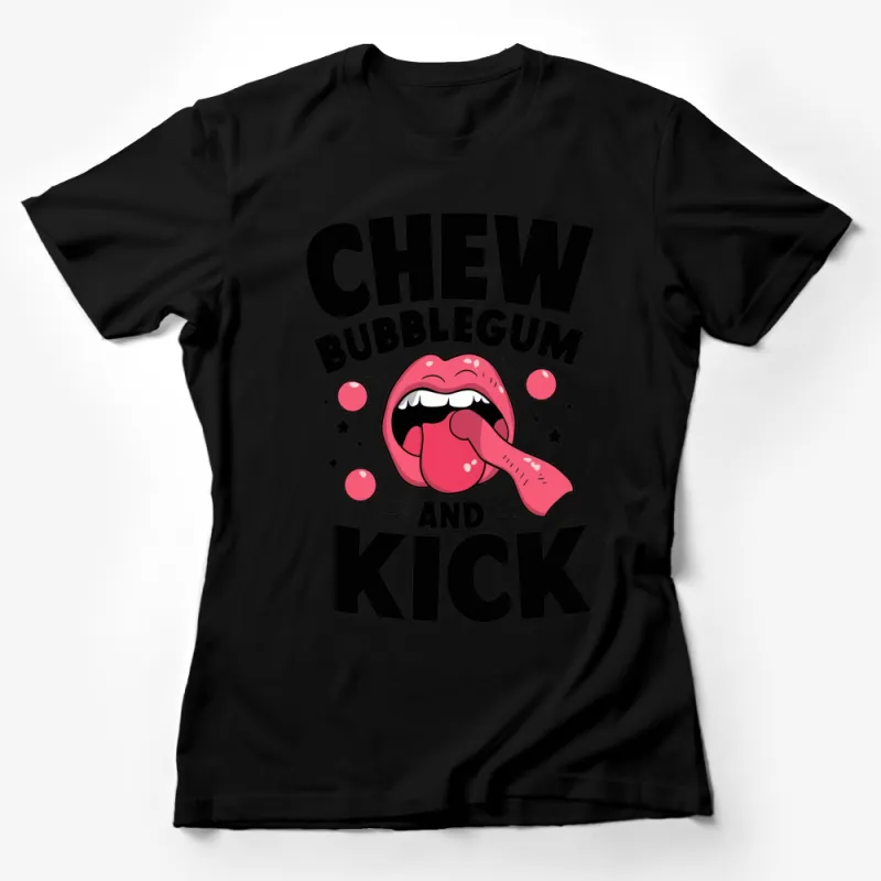 Chew Bubblegum and Kick Quote T-Shirt, Funny Graphic Tee, Bold Mouth and Gum Design, Unisex Shirt for All Female T-Shirt