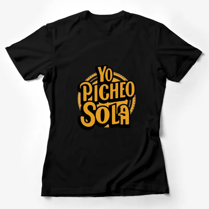 Yo Picheo Sola Bold Text Graphic T-Shirt, Trendy Statement Tee, Unisex Fashion Casual Wear Female T-Shirt