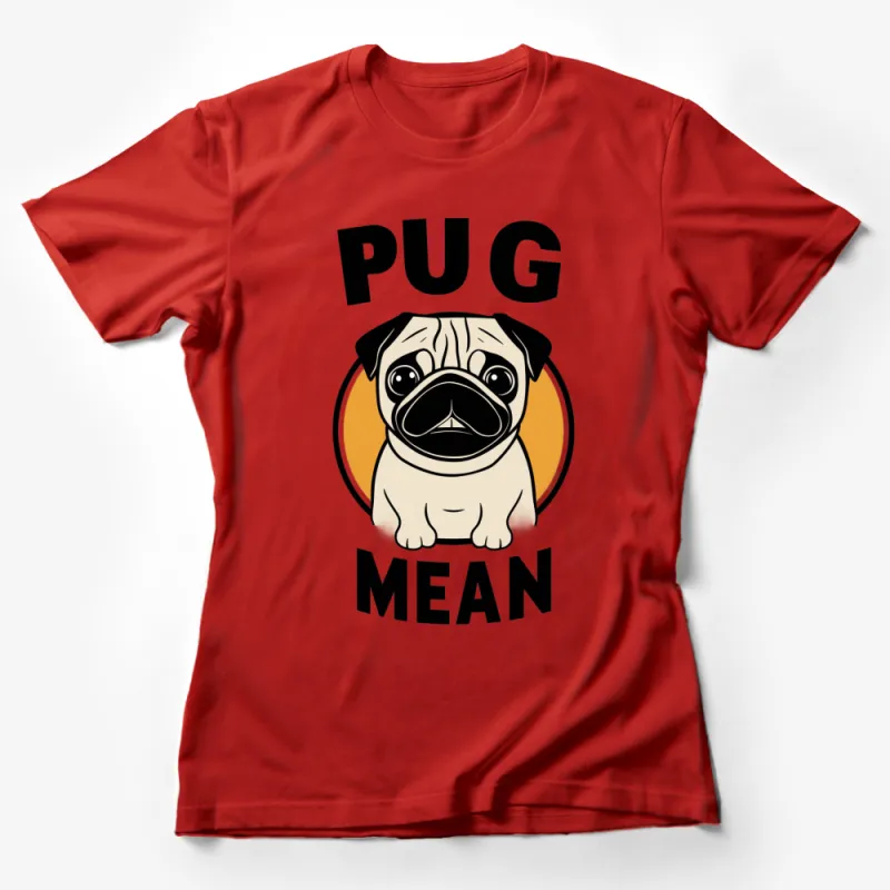 Pug Mean Face Graphic T-Shirt, Cute Dog Lover Tee, Funny Pug Expression, Unisex T-Shirt Female T-Shirt