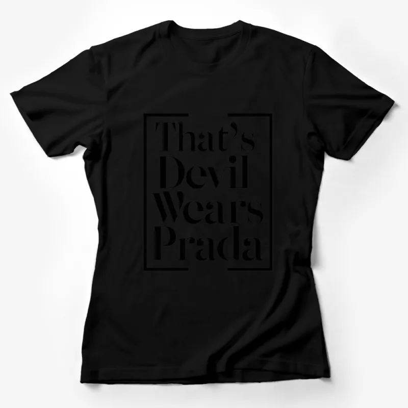 That's Devil Wears Prada Black and White T-Shirt, Fashion Quote Tee, Stylish Unisex Apparel Female T-Shirt