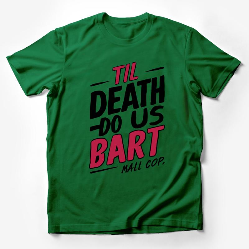 Til Death Do Us Bart Mall Cop Graphic T-Shirt, Unisex Humorous Tee, Quirky Quote Shirt, Casual Streetwear, Fun Gift for Friend Male T-Shirt