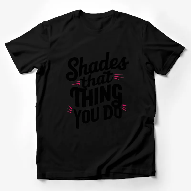 Bold Graphic T-Shirt, Shades That Thing You Do Text, Black and White Tee for All Ages Male T-Shirt