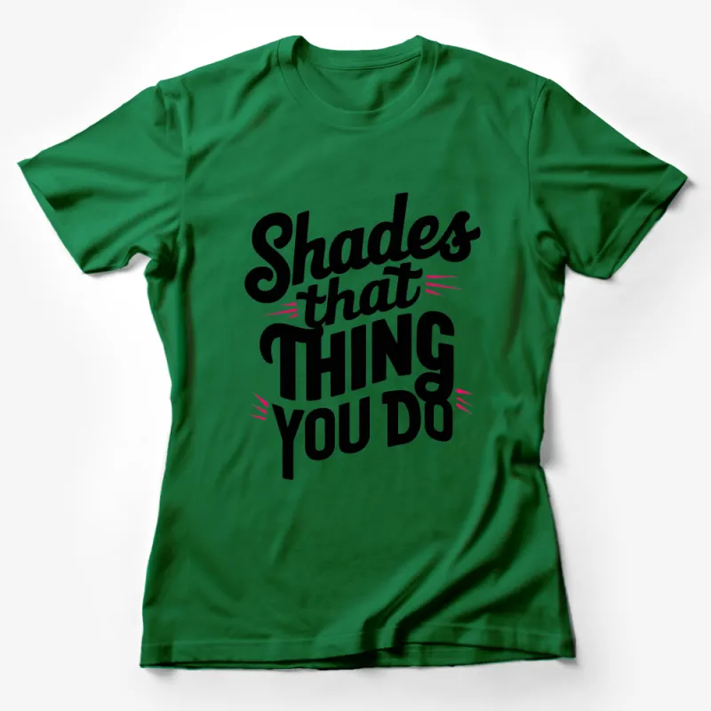 Bold Graphic T-Shirt, Shades That Thing You Do Text, Black and White Tee for All Ages Female T-Shirt