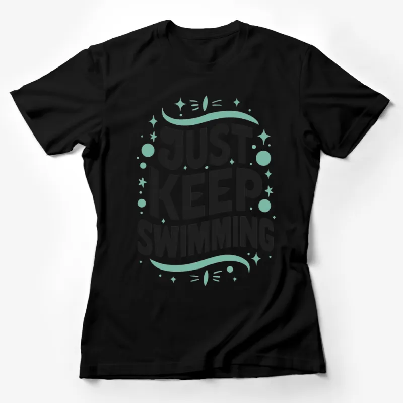 Just Keep Swimming Inspirational Quote T-Shirt, Motivational Graphic Tee, Unisex Gift Idea Female T-Shirt