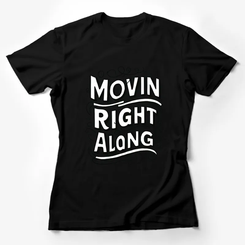 Movin Right Along Quote T-Shirt, Inspirational Black and White Graphic Tee, Motivational Text Shirt, Casual Apparel Female T-Shirt