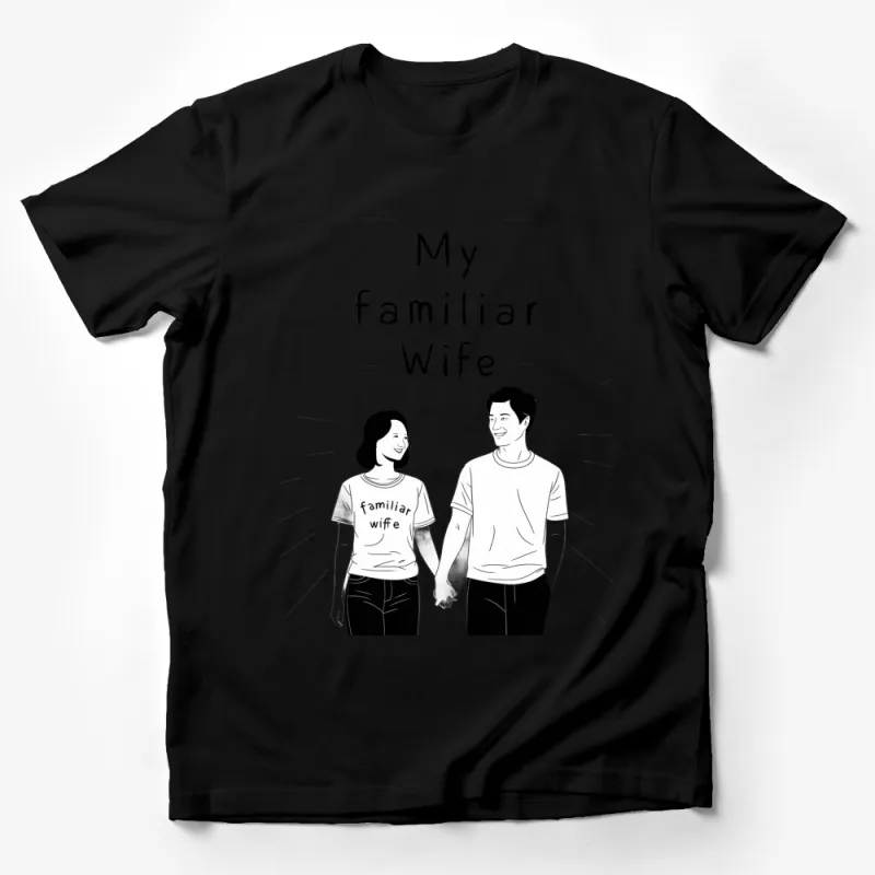 My Familiar Wife Romantic T-Shirt, Couple's Matching Tee, Love and Friendship, Black and White Design Male T-Shirt