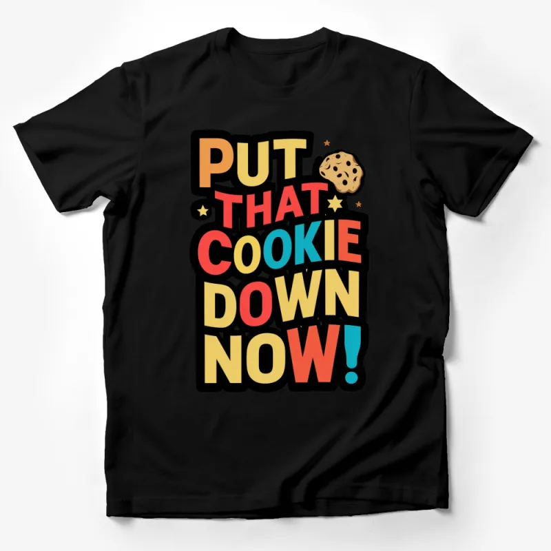 Put That Cookie Down Now! Funny Quote T-Shirt, Colorful Graphic Tee, Unisex Casual Shirt Male T-Shirt