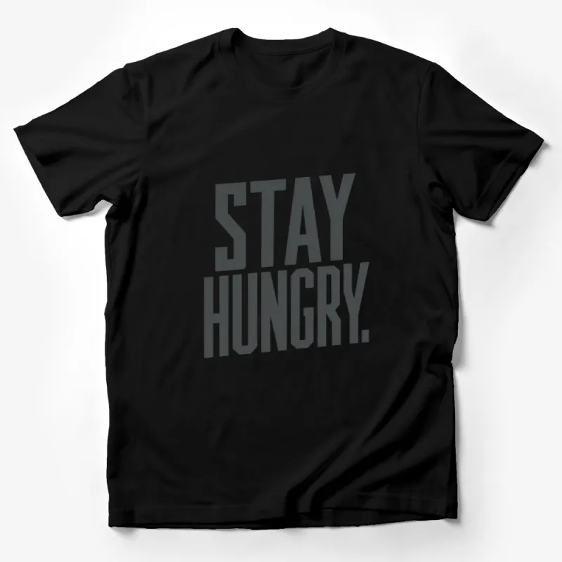 Stay Hungry Motivational Quote T-Shirt, Inspirational Grey Text Tee, Unisex Apparel, Casual Fashion Top Male T-Shirt