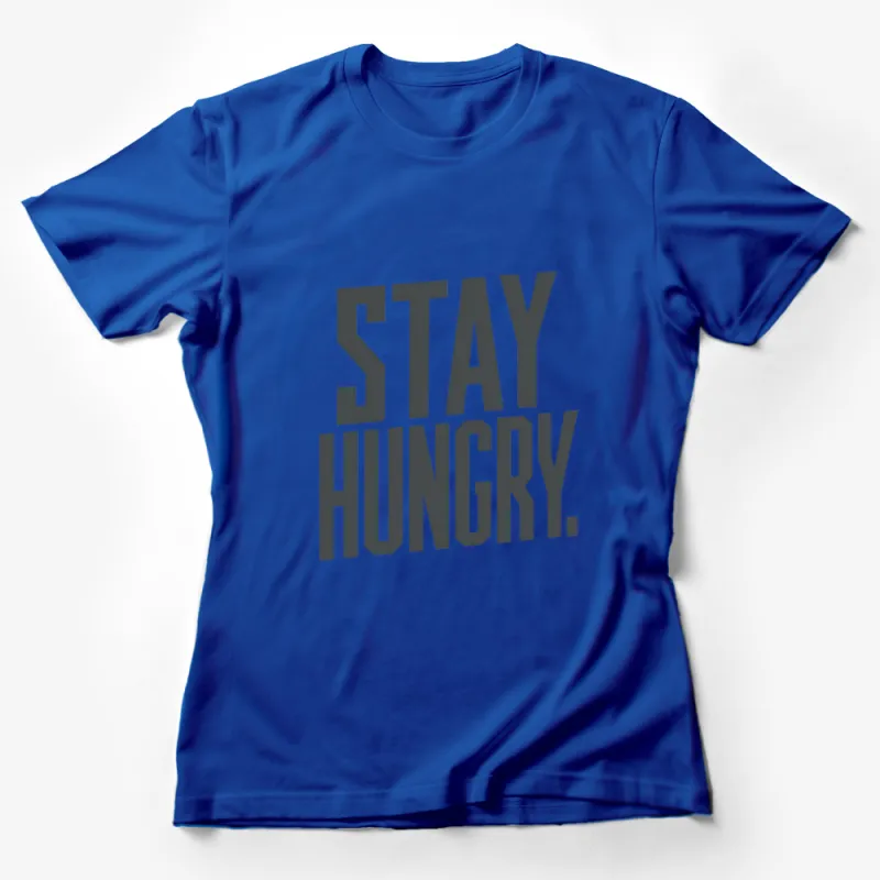 Stay Hungry Motivational Quote T-Shirt, Inspirational Grey Text Tee, Unisex Apparel, Casual Fashion Top Female T-Shirt