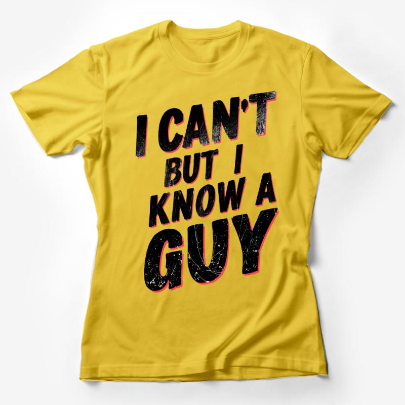 Funny Quote T-Shirt I Can't But I Know A Guy - Unisex Tee for Humor and Laughs, Casual Graphic Shirt Gift Female T-Shirt