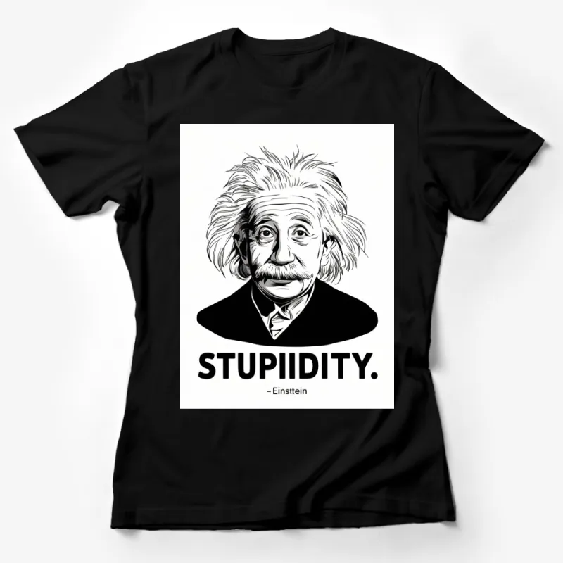 Albert Einstein Quote T-Shirt Stupidity - Unique Black and White Graphic Tee Female T-Shirt