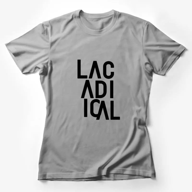 LACADICAL Bold Text Black and White T-Shirt, Modern Typography Tee, Unisex Fashion Top Female T-Shirt