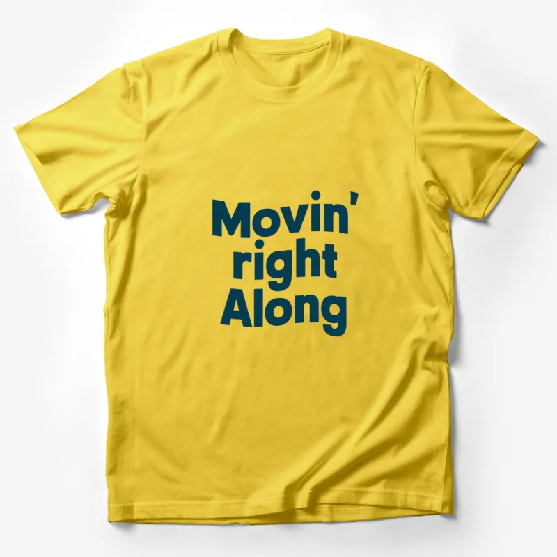 Movin' Right Along Text T-Shirt, Inspirational Quote, Typography Tee, Graphic Design Shirt Male T-Shirt