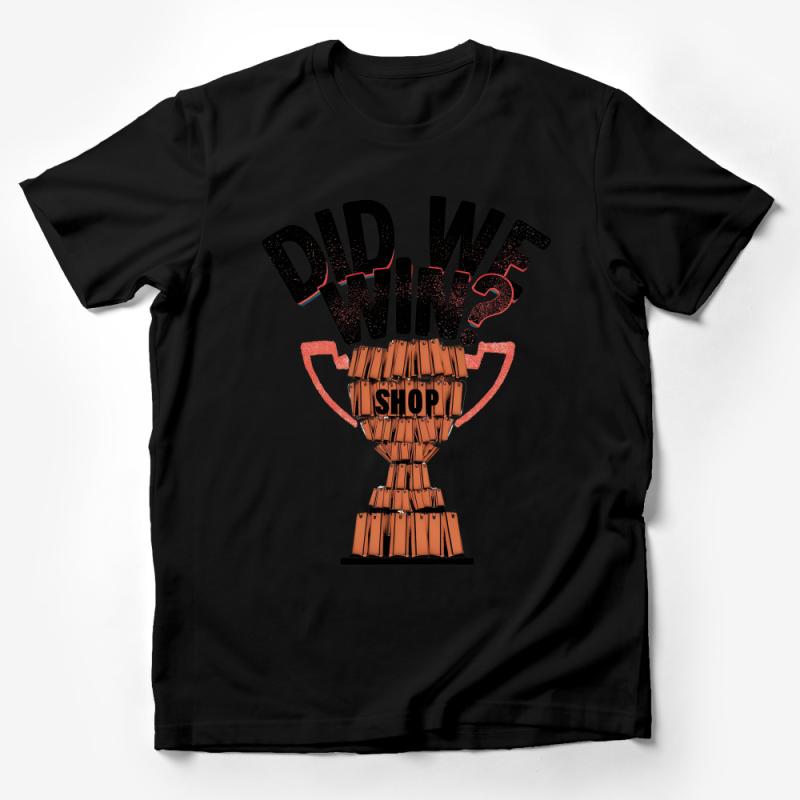 Funny Did We Win? Trophy Graphic T-Shirt, Sports Victory Tee, Casual Unisex Shirt, Gift for Sports Fans Male T-Shirt