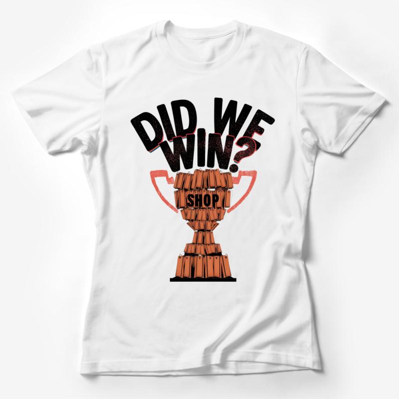 Funny Did We Win? Trophy Graphic T-Shirt, Sports Victory Tee, Casual Unisex Shirt, Gift for Sports Fans Female T-Shirt