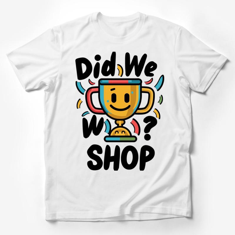 Unisex Did We Shop Trophy Graphic Tee, Colorful T-Shirt, Casual Shopping Winner Top, Fun Novelty Shirt Gift Male T-Shirt