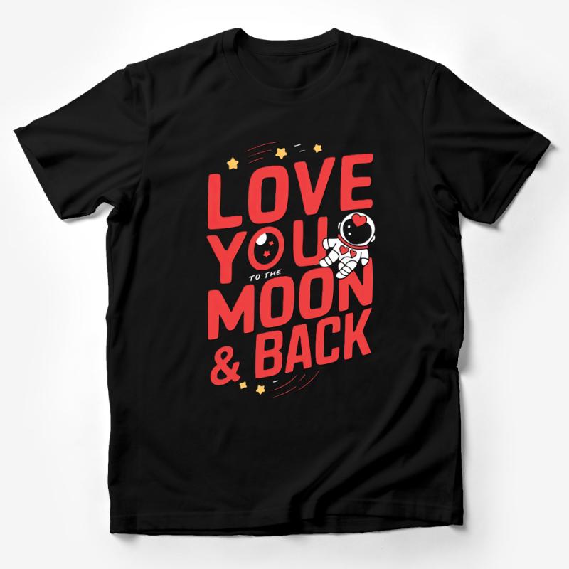 Love You To The Moon and Back T-Shirt, Cute Astronaut Graphic Tee, Unisex Casual Shirt Male T-Shirt