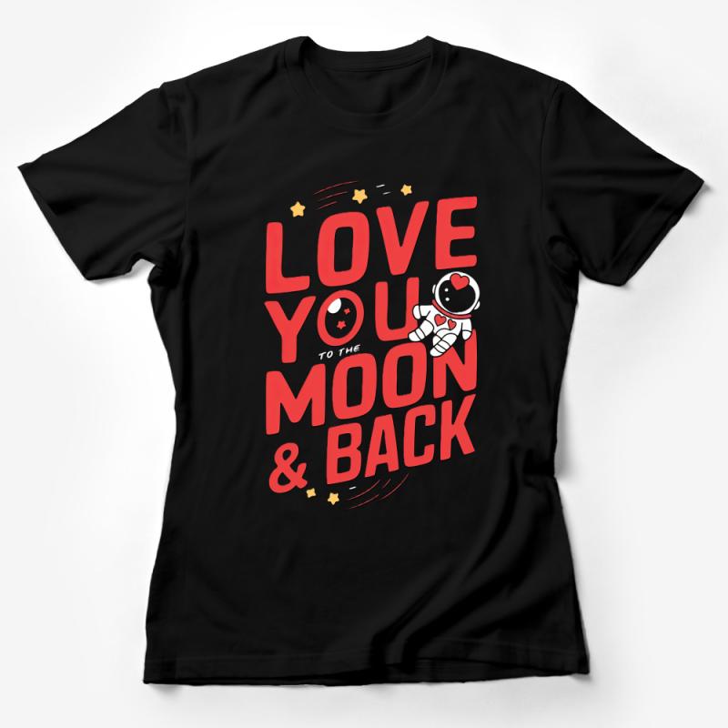 Love You To The Moon and Back T-Shirt, Cute Astronaut Graphic Tee, Unisex Casual Shirt Female T-Shirt