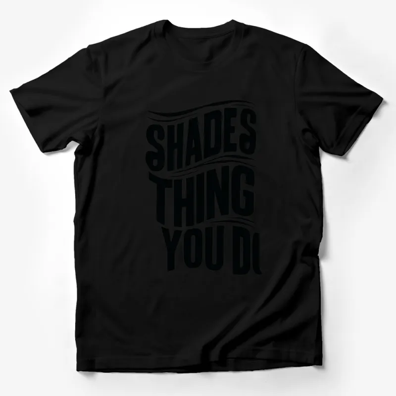 Shades Thing You Do Bold Text Graphic T-Shirt, Modern Style Casual Wear, Black and White Tee Male T-Shirt