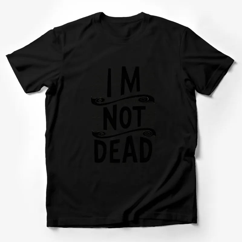 Bold I'm Not Dead Typography T-Shirt, Graphic Black and White Statement Tee Male T-Shirt