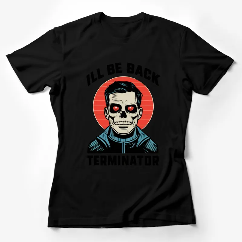 Terminator Inspired T-Shirt, I'll Be Back Quote, Vintage Robot Design Tee, Sci-Fi Movie Fan Apparel Female T-Shirt