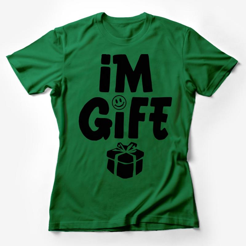 Funny I'm a Gift T-Shirt, Cute Present Graphic Tee, Humorous Quote Shirt, Unisex Casual Wear Female T-Shirt